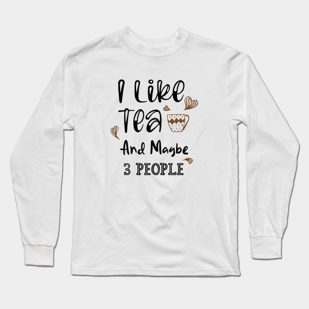 I Like Tea And Maybe 3 People Long Sleeve T-Shirt by kirayuwi